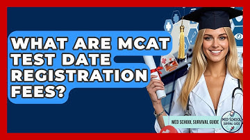 What Are MCAT Test Date Registration Fees? - Med School Survival Guide
