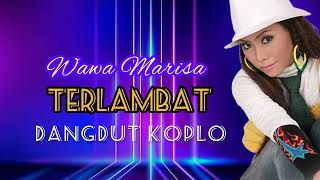 Wawa Marisa  - Terlambat  -  Dangdut Koplo