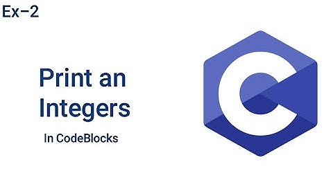 Print an Integers | C Programming | Codeblock | Ex-2