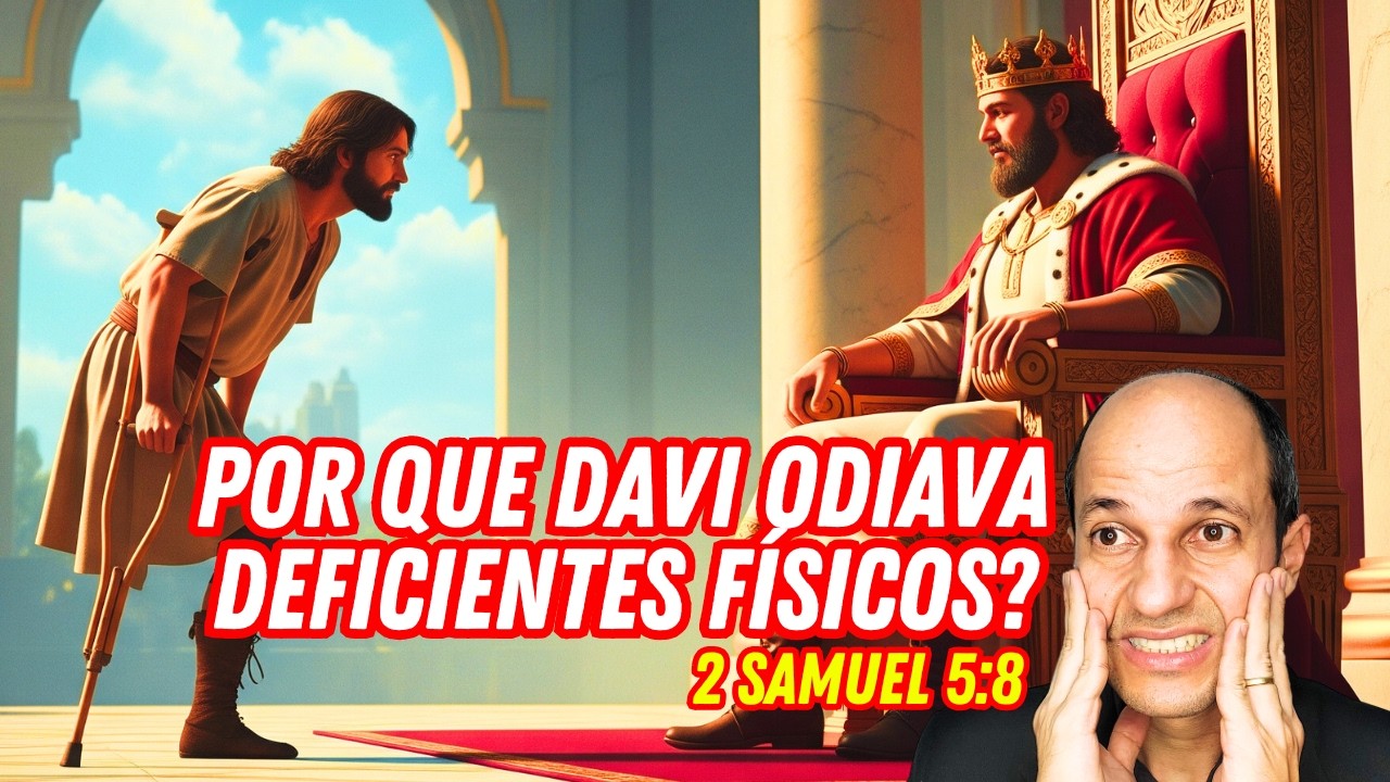 Por que 2 Samuel 5:8 diz que DAVI ODIAVA DEFICIENTES FÍSICOS?