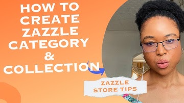 HOW TO CREATE ZAZZLE CATEGORY & COLLECTION FOR YOUR STORE! WHAT IS ZAZZLE CATEGORY & COLLECTION!
