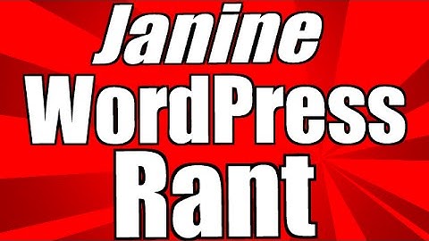 Janine WordPress Rant