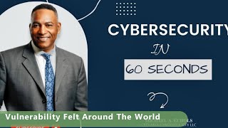 Cybersecurity In 60 Seconds - Vulnerability Felt Around the World