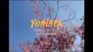 YONLAPA - คิดถึงเหลือเกิน (Miss U So Bad) | Camping Session