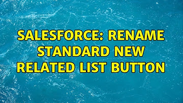 Salesforce: Rename Standard new related list button