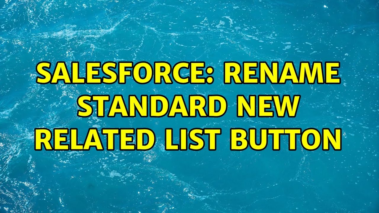 Salesforce Rename Standard New Related List Button YouTube