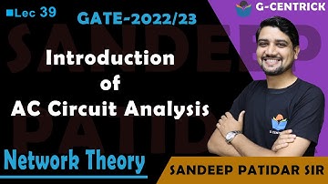 Lec 39 Introduction of AC Circuit Analysis || Network Theory || Sandeep Patidar Sir || GATE-2022/23