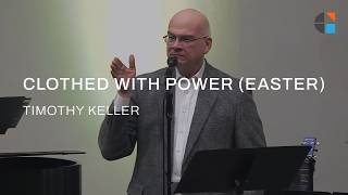 Clothed with Power (Easter) – Timothy Keller [Sermon]