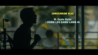 M. Zuala Ralte - I pawm leh dawn lawm ni (Hnuchham Hla) (Official)