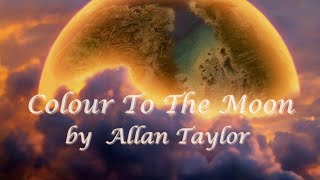 Download Lagu COLOUR TO THE MOON  by Allan Taylor  (Lyrics Below) MP3