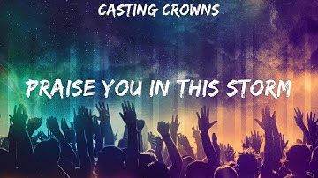 Casting Crowns ~ Praise You In This Storm # lyrics # for KING & COUNTRY, Vertical Worship, Micha...