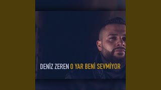 O Yar Beni Sevmiyor - Deniz Zeren