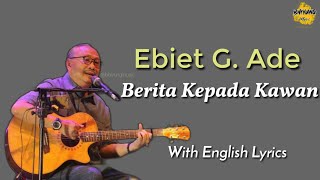 Ebiet G. Ade - Berita Kepada Kawan (With English Lyrics)