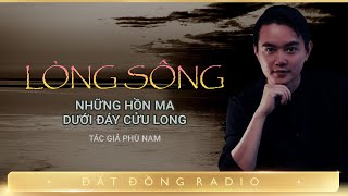 Nghe truyện ma : LÒNG SÔNG - Chuyện những oan hồn dưới đáy Cửu Long