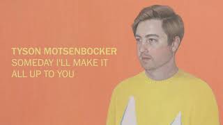 Watch Tyson Motsenbocker Someday Ill Make It All Up To You video