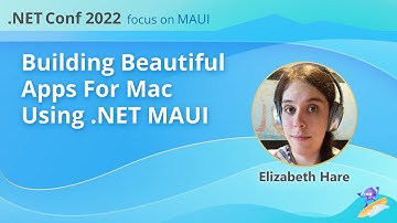 Building Beautiful Apps for Mac Using .NET MAUI | .NET Conf: Focus on MAUI
