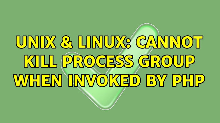 Unix & Linux: Cannot kill process group when invoked by PHP