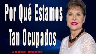 Joyce Meyer Predicas En Español 2024   Por Qué Estamos Tan Ocupados