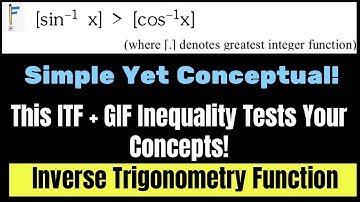Inequality with ITF & GIF: A Conceptual JEE Advanced Question! | Inverse Trigonometry Function