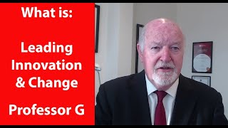 What is Leading Innovation and Change- Professor G MBA TV