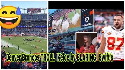 Denver Broncos TROLL Travis Kelce by BLARING Taylor Swift