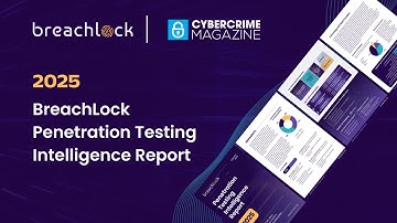 2025 BreachLock Penetration Testing Intelligence Report | Cybercrime Magazine