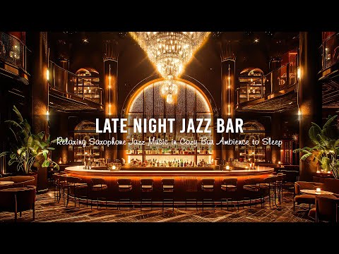 Late Night Jazz Bar - Relaxing Saxophone Jazz Music in Cozy Bar Ambience to Sleep ~ Background Music