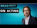 Brad Pitt on Acting