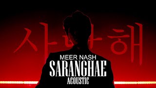 Meer Nash - SARANGHAE (Official Acoustic Video)