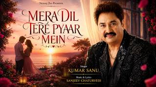 Mera Dil Tere Pyaar Mein (Song) - Kumar Sanu | Feel the 90s Romance 💖 I Sanjeev Chaturvedi