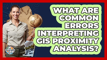 What Are Common Errors Interpreting GIS Proximity Analysis?