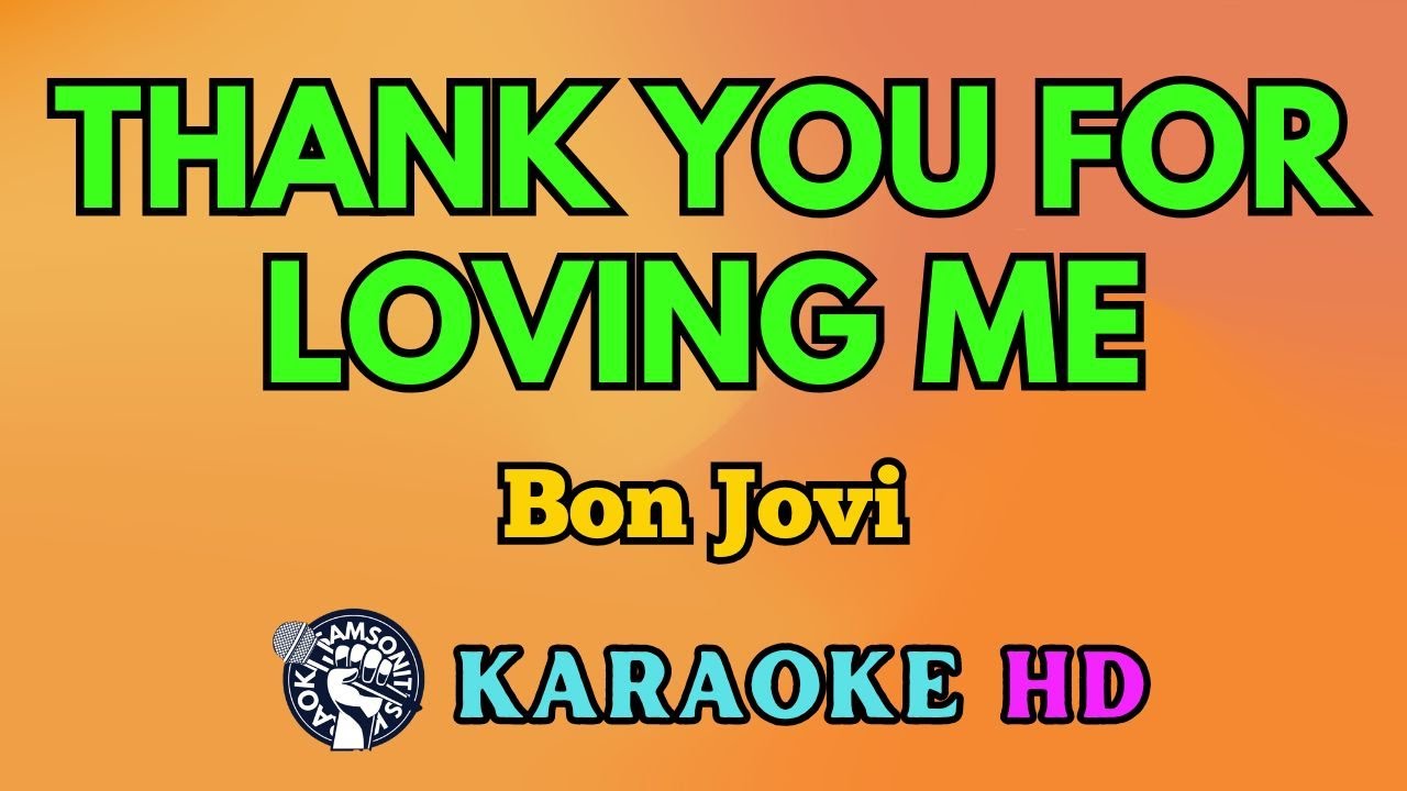 Thank You for Loving Me KARAOKE by Bon Jovi 4K HD @samsonites Thank You for Loving Me KARAOKE by Bon Jovi 4K HD @samsonites