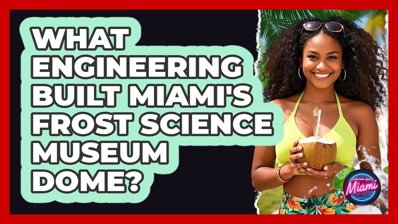 What Engineering Built Miami's Frost Science Museum Dome? - Everything About Miami