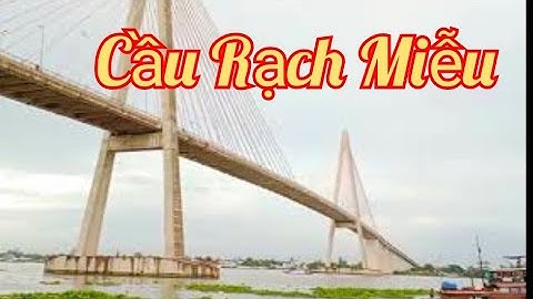 Cầu Rạch Miễu/Tiền Giang/Miền Tây/Miền Nam/Hồng Phúc Channel