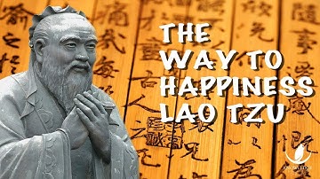 Lao Tzu - Happiness is so easy to reach - Find Out how Easy