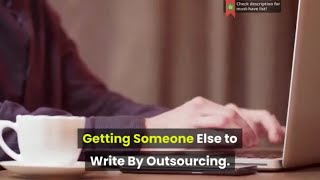 Getting Someone Else to Write By Outsourcing