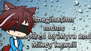 Imagination Memeinspired By Myra And Miley Kawaiiwarning Creepyread Desc