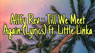 Alffy Rev - Till We Meet Again (Lyrics) ft. Little Linka