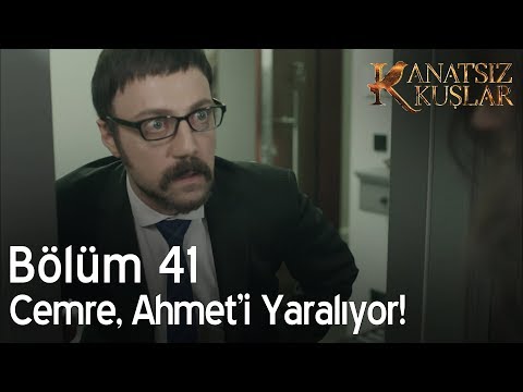Kanatsız Kuşlar 41. Bölüm - Cemre, Ahmet'i yaralıyor!