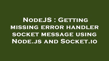 NodeJS : Getting missing error handler socket message using Node.js and Socket.io