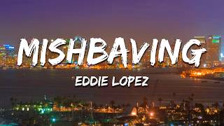 Eddie Lopez -  Mishbaving (Lyrics)