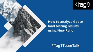 How to analyze Goose load testing results using New Relic - Tag1 TeamTalk