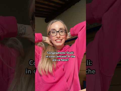 Video Congelamento Ovuli: in cosa consiste? A che età va fatto?