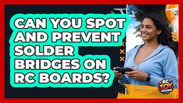 Can You Spot And Prevent Solder Bridges On RC Boards? - RC Toy Central