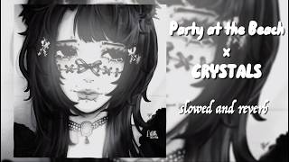 Party At The Beach & Crystals (Slowed + Reverb)