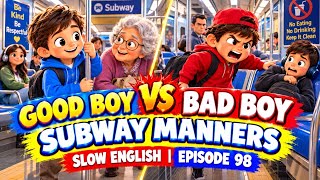 GOOD BOY VS BAD BOY — SUBWAY MANNERS | SLOW ENGLISH | EPISODE 98