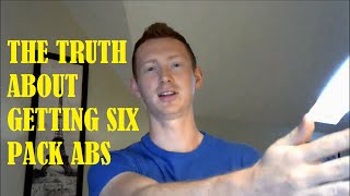 The TRUTH About Getting Six Pack Abs!
