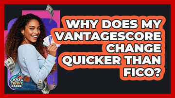 Why Does My VantageScore Change Quicker Than FICO? - Crazy About Credit Cards