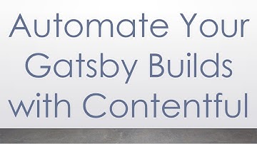 Automate Your Gatsby Builds with Contentful