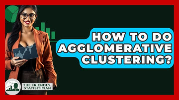 How To Do Agglomerative Clustering? - The Friendly Statistician